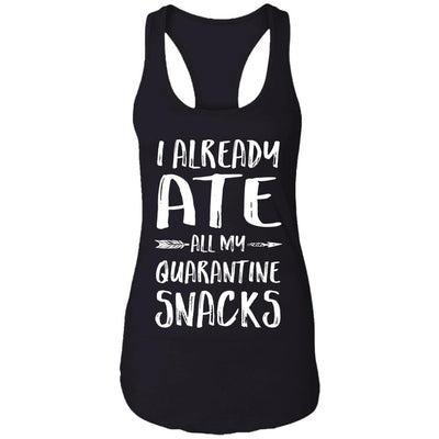 I Already Ate All My Quarantine Snacks T-Shirt & Tank Top | Teecentury.com