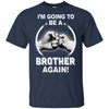 I'm Going To Be A Brother Again New Brother T-Shirt & Hoodie | Teecentury.com