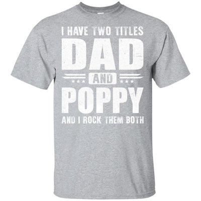 I Have Two Titles Dad And Poppy Fathers Day Gift Dad T-Shirt & Hoodie | Teecentury.com