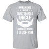 I Have A Crazy Bearded Uncle I'm Not Afraid Use Him T-Shirt & Hoodie | Teecentury.com