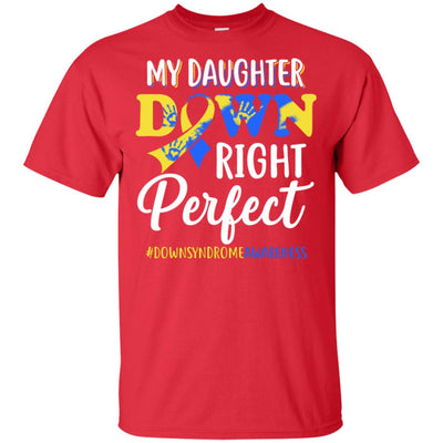 My Daughter Down Syndrome Awareness Down Right Perfect T-Shirt & Hoodie | Teecentury.com