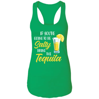 If You're Going To Be Salty Bring The Tequila T-Shirt & Tank Top | Teecentury.com