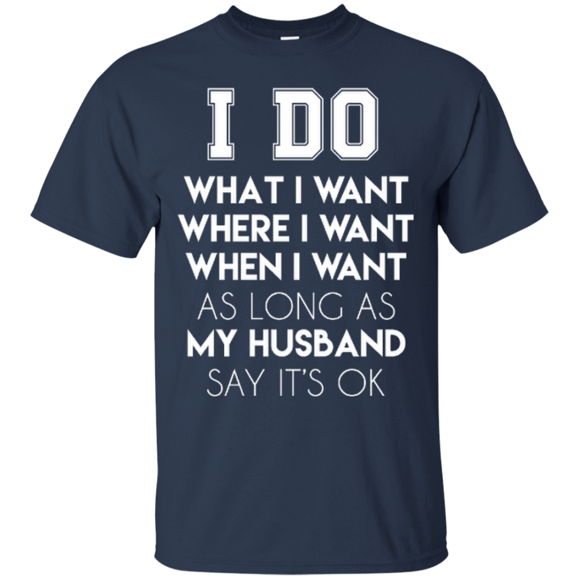 I Do What I Want As Long As My Husband Say It's Ok T-Shirt & Hoodie | Teecentury.com