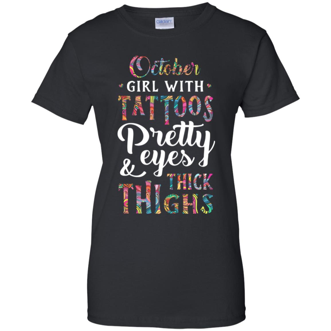 Tattoos Pretty Eyes Thick Thighs October Girl Birthday T-Shirt & Tank Top | Teecentury.com