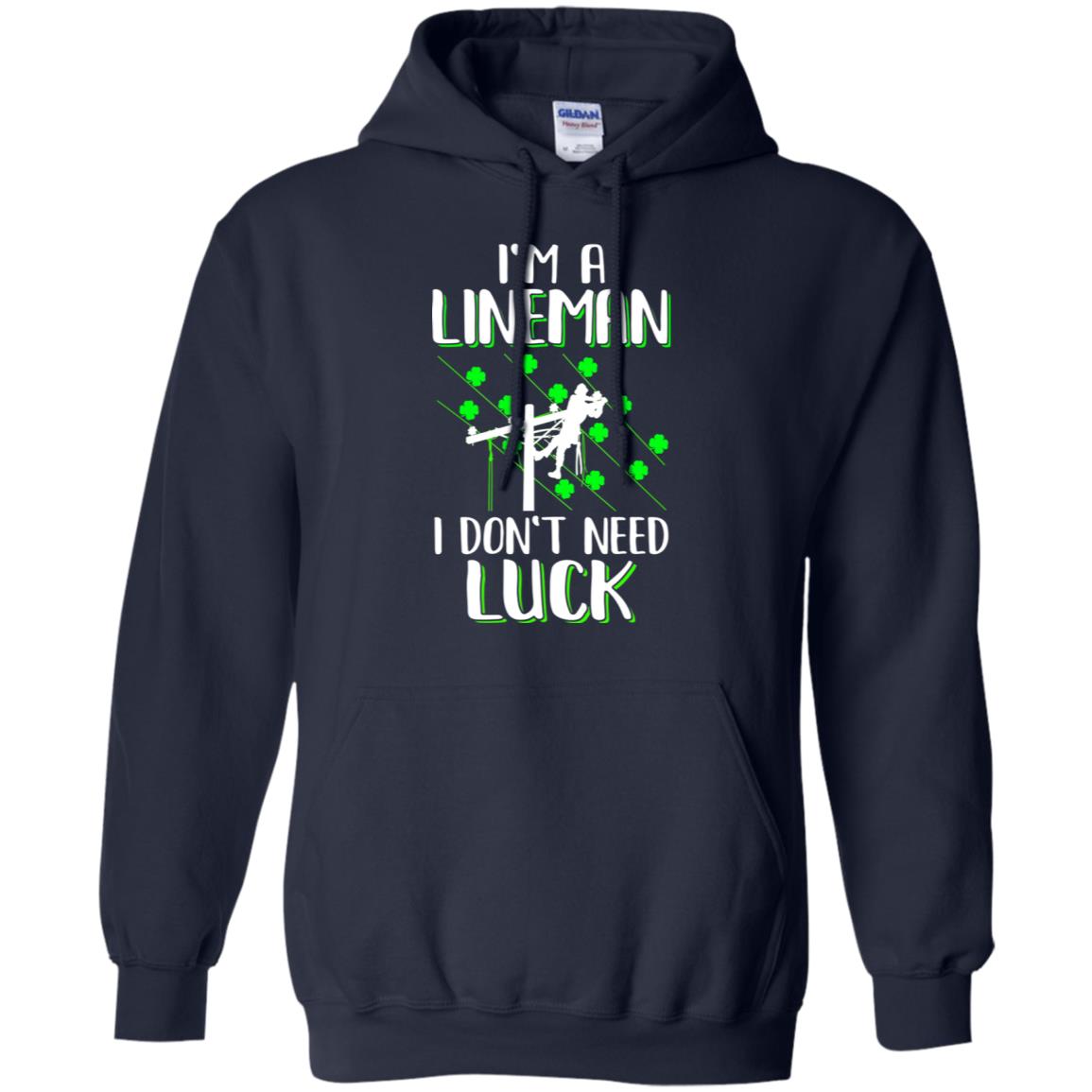 I'm A Lineman I Don't Need Luck Irish St Patrick's Day T-Shirt & Hoodie | Teecentury.com