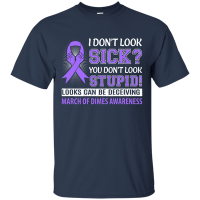 I Don't Look Sick March Of Dimes Awareness T-Shirt & Hoodie | Teecentury.com