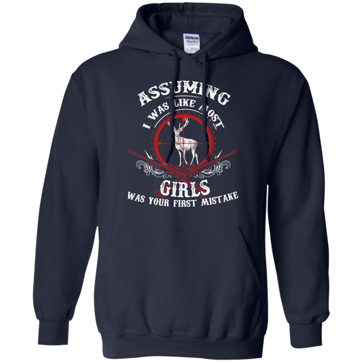 Assuming I was like most girls was your first mistake T-Shirt & Hoodie | Teecentury.com