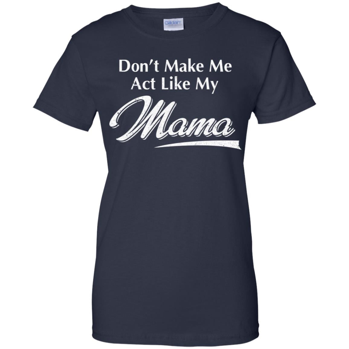 Don't Make Me Act Like My Mama Funny Mothers Day T-Shirt & Hoodie | Teecentury.com