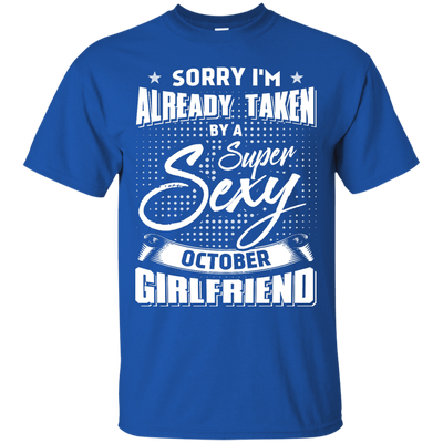 Sorry I'm Already Taken By A Super Sexy October Girlfriend T-Shirt & Hoodie | Teecentury.com