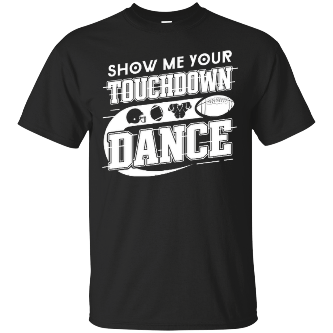 Show Me Your Touchdown Dance T-Shirt & Hoodie | Teecentury.com