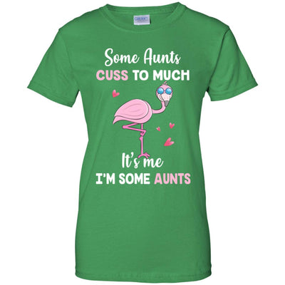 Flamingo Some Aunts Cuss Too Much Its Me Im Some Aunts T-Shirt & Hoodie | Teecentury.com