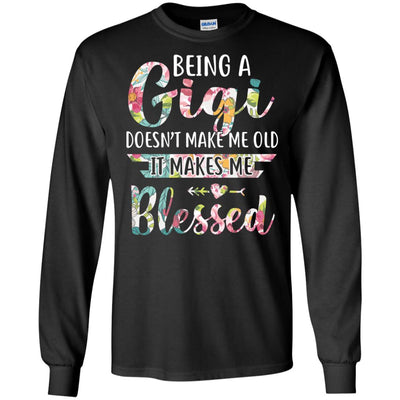 Being A Gigi Doesn't Make Me Old It Makes Me Blessed T-Shirt & Hoodie | Teecentury.com