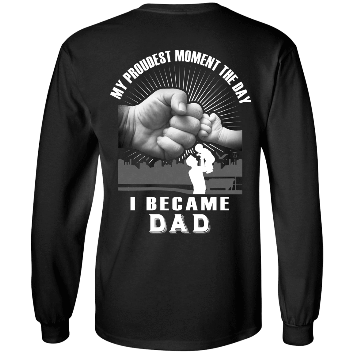My Proudest Moment The Day I Became Dad T-Shirt & Hoodie | Teecentury.com
