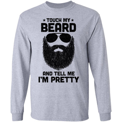 Touch My Beard And Tell Me I'm Pretty Bearded Man T-Shirt & Hoodie | Teecentury.com
