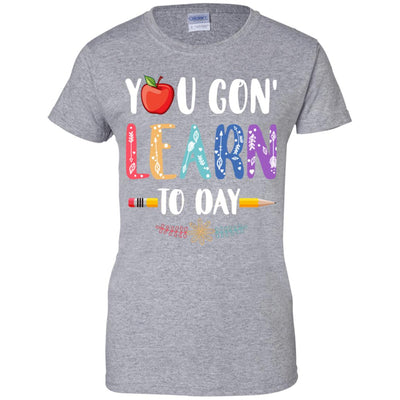 You Gon' Learn Today Back To School For Teacher T-Shirt & Hoodie | Teecentury.com