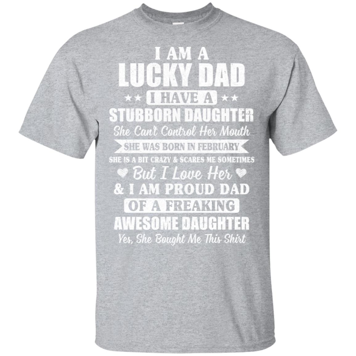 Lucky Dad Have A Stubborn Daughter Was Born In February T-Shirt & Hoodie | Teecentury.com