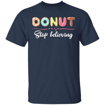 Donut Stop Believing Funny Donut Gifts For Women T-Shirt & Hoodie | Teecentury.com