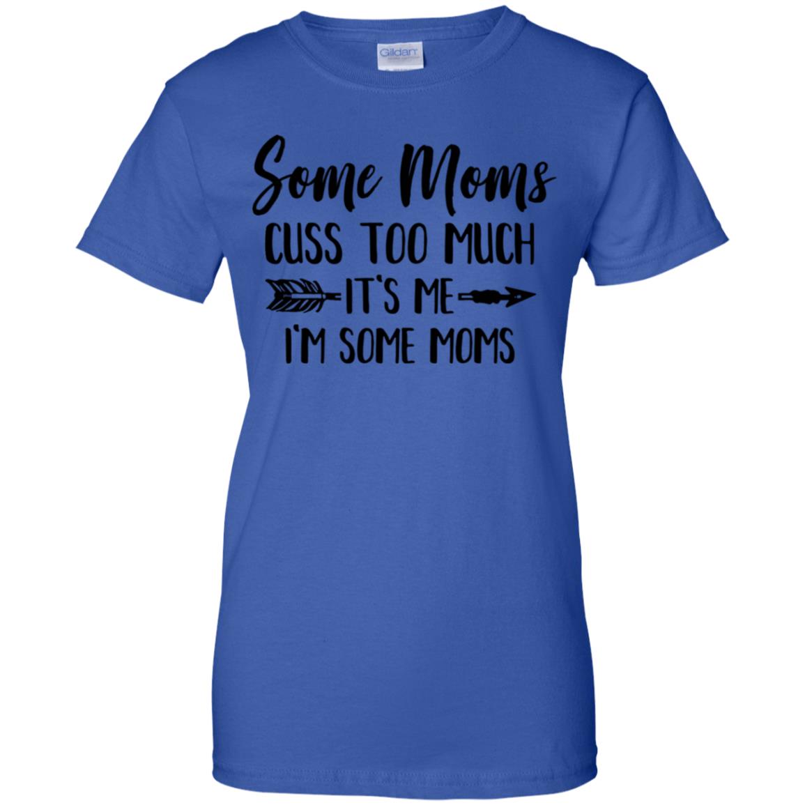 Some Moms Cuss Too Much It's Me I'm Some Moms T-Shirt & Tank Top | Teecentury.com