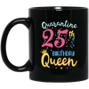 My 25th Birthday Quarantine Queen Social Distancing Gifts Mug Coffee Mug | Teecentury.com