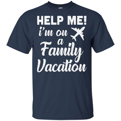 Help Me I'm On A Family Vacation Summer Travel Gift T-Shirt & Hoodie | Teecentury.com