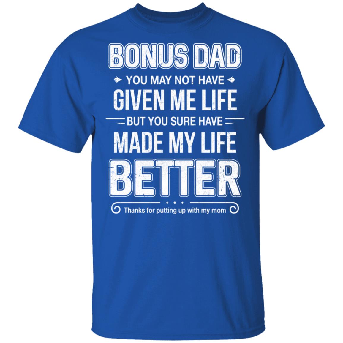 Bonus Dad You May Not Have Given Me Life T-Shirt & Hoodie | Teecentury.com