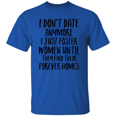 I Don't Date Anymore I Just Foster Women Until They Find T-Shirt & Hoodie | Teecentury.com