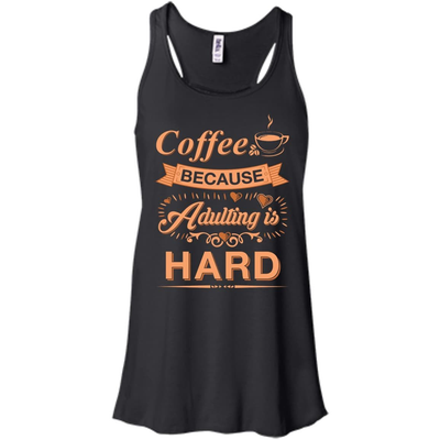Coffee Because Adulting Is Hard T-Shirt & Hoodie | Teecentury.com