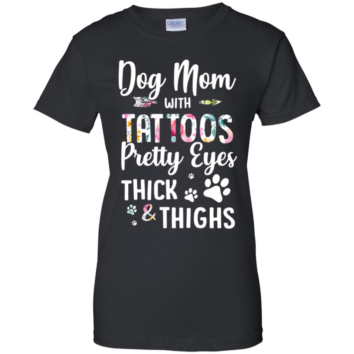 Dog Mom With Tattoos Pretty Eyes Thick Thighs T-Shirt & Tank Top | Teecentury.com
