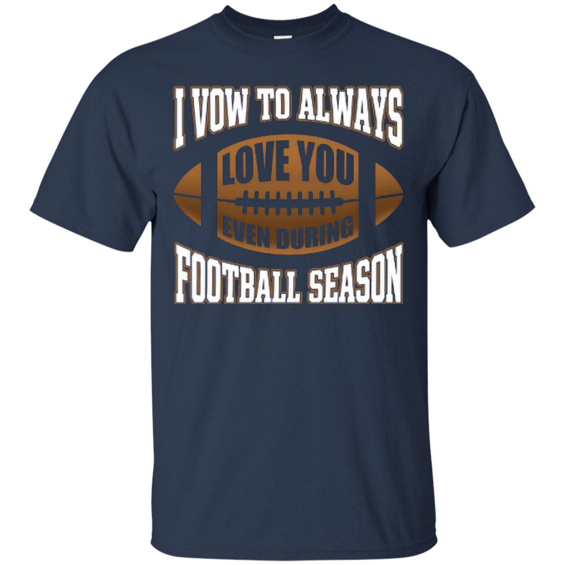I Vow To Always Love You Even During Football Season T-Shirt & Hoodie | Teecentury.com