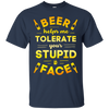 Beer Helps Me Tolerate Your Stupid Face T-Shirt & Hoodie | Teecentury.com