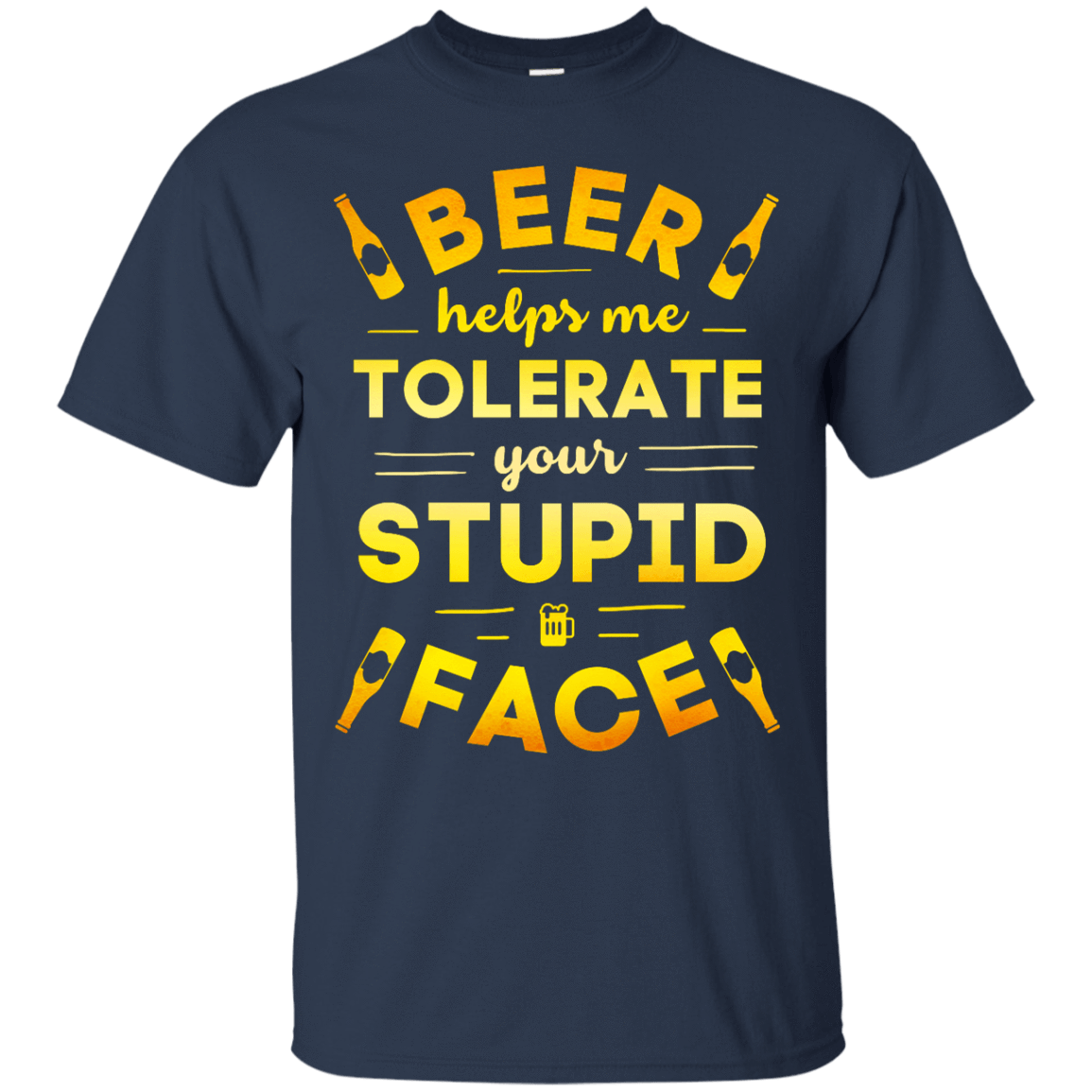 Beer Helps Me Tolerate Your Stupid Face T-Shirt & Hoodie | Teecentury.com