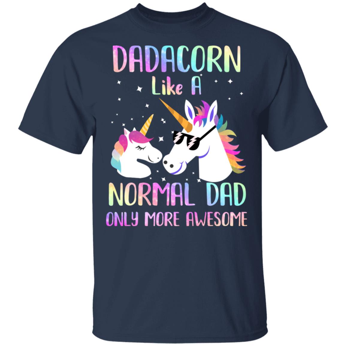 Dadacorn Like A Normal Dad Only More Awesome Unicorn Dad T-Shirt & Hoodie | Teecentury.com