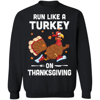 Run Like A Turkey On Thanksgiving Funny Runner Running Gift T-Shirt & Sweatshirt | Teecentury.com