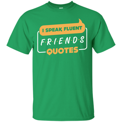 I Speak Fluent Friends Quotes T-Shirt & Hoodie | Teecentury.com