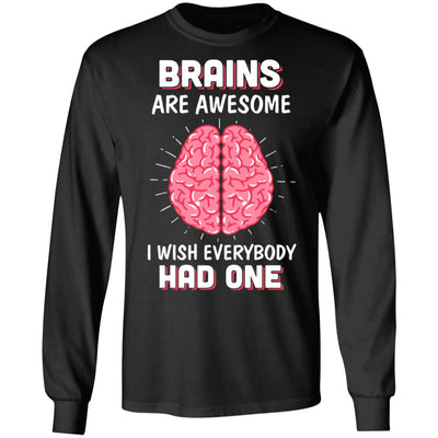 Brains Are Awesome I Wish Everybody Had One T-Shirt & Hoodie | Teecentury.com