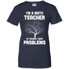 I'm Math Teacher Of Course I Have Problems T-Shirt & Hoodie | Teecentury.com