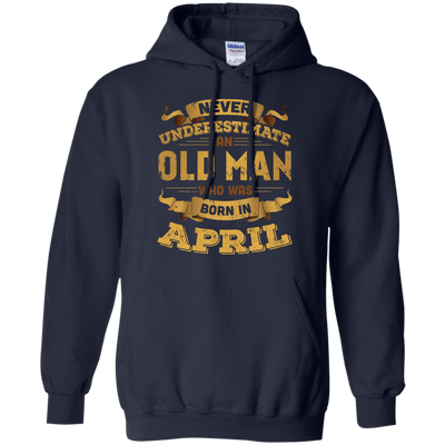 Never Underestimate An Old Man Who Was Born In April T-Shirt & Hoodie | Teecentury.com