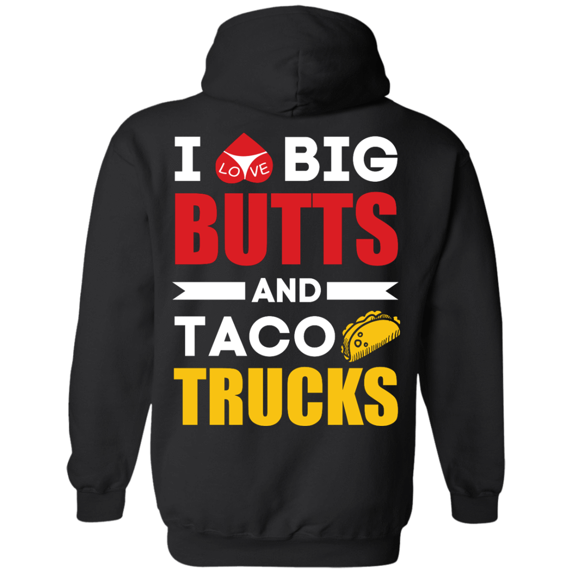 I Love Big Butts And Taco Trucks T-Shirt & Hoodie | Teecentury.com