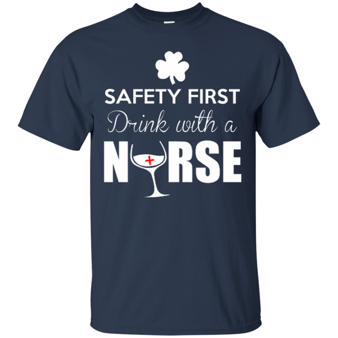Safety First Drink With A Nurse T-Shirt & Hoodie | Teecentury.com