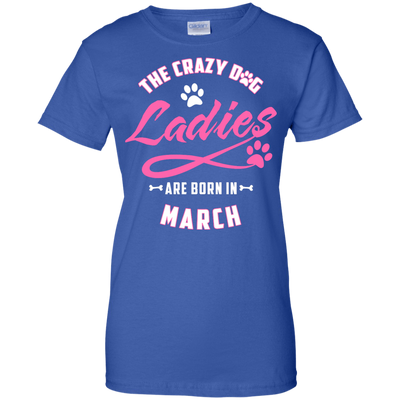 The Crazy Dog Ladies Are Born In March T-Shirt & Hoodie | Teecentury.com