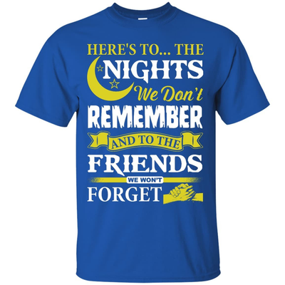 Here's To The Nights We Don't Remember T Shirt T-Shirt & Hoodie | Teecentury.com