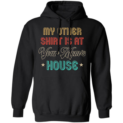 My Other Shirt Is At Your Mom's House Vintage Funny Men T-Shirt & Hoodie | Teecentury.com
