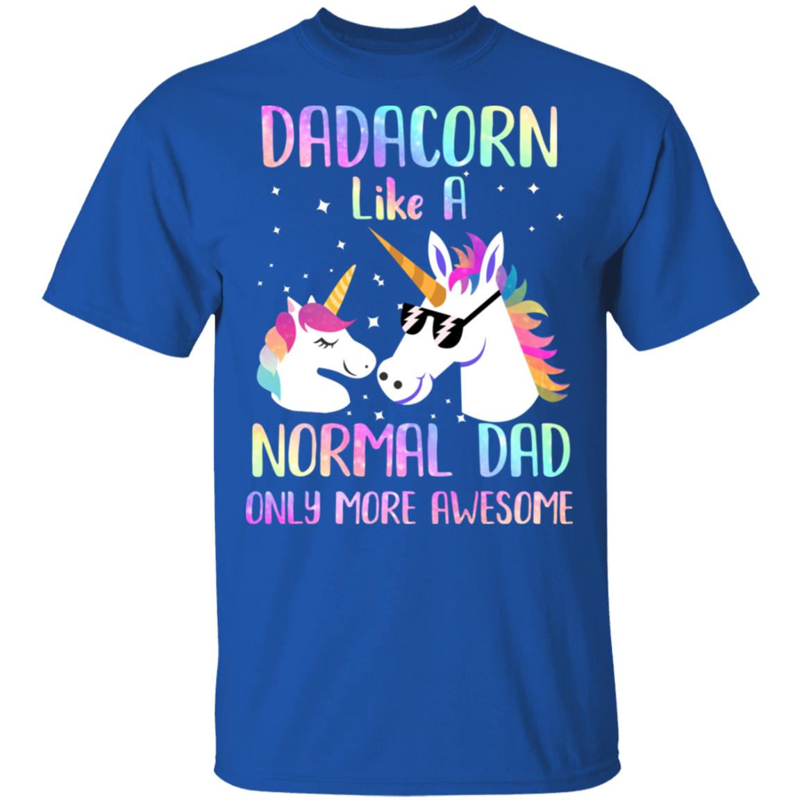 Dadacorn Like A Normal Dad Only More Awesome Unicorn Dad T-Shirt & Hoodie | Teecentury.com