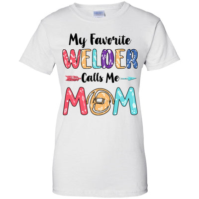 My Favorite Welder Calls Me Mom Mothers Day Gift T-Shirt & Hoodie | Teecentury.com