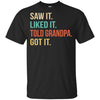 Funny Grandpa Saw It Liked It Told Grandpa Got It For Kids Youth Youth Shirt | Teecentury.com