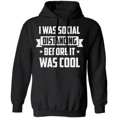 I Was Social Distancing Before It Was Cool Introvert T-Shirt & Hoodie | Teecentury.com