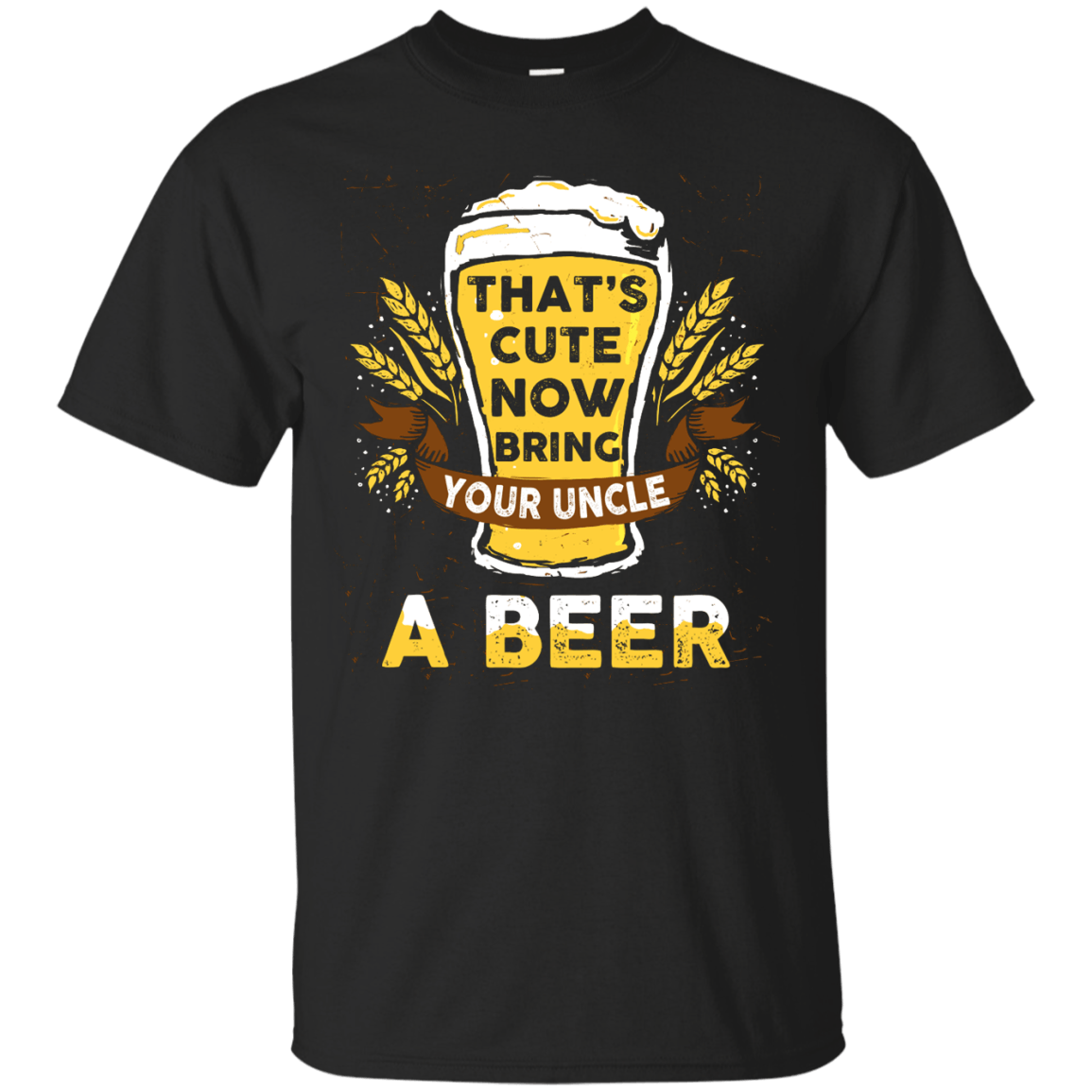 That's Cute Now Bring Your Uncle A Beer T-Shirt & Hoodie | Teecentury.com