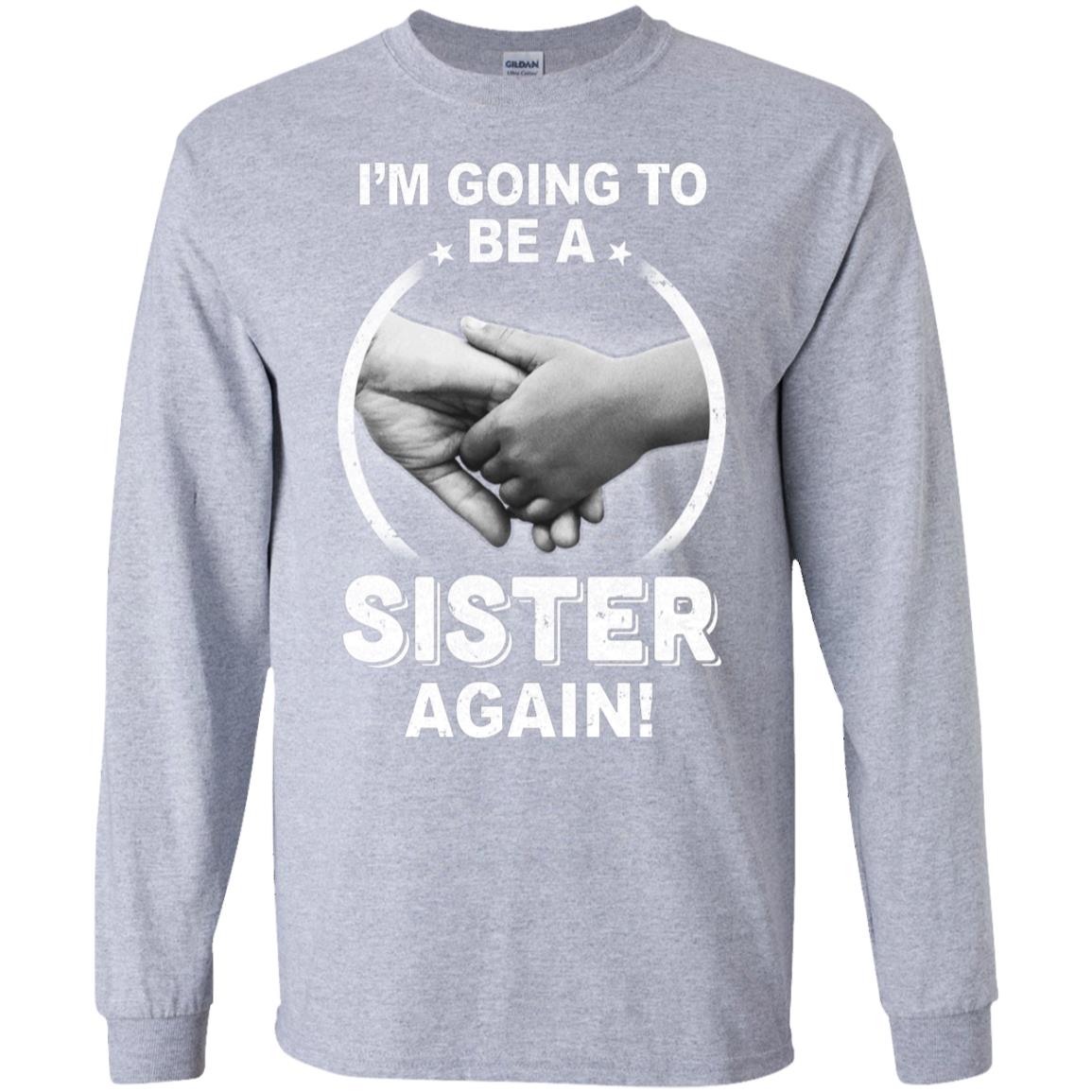 I'm Going To Be A Sister Again New Sister T-Shirt & Hoodie | Teecentury.com