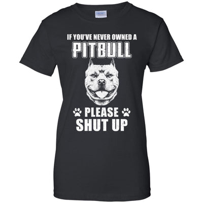 If You've Never Owned A Pit Bull Please Shut Up Lover T-Shirt & Hoodie | Teecentury.com