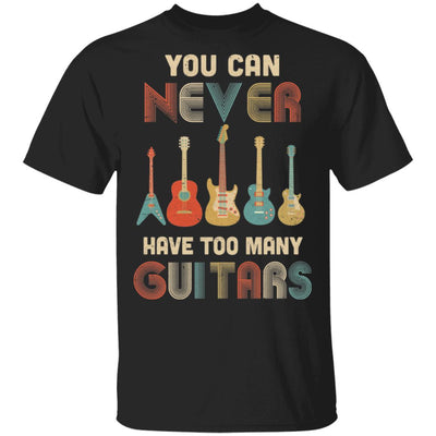 You Can Never Have Too Many Guitars Music Funny Gift Vintage T-Shirt & Hoodie | Teecentury.com